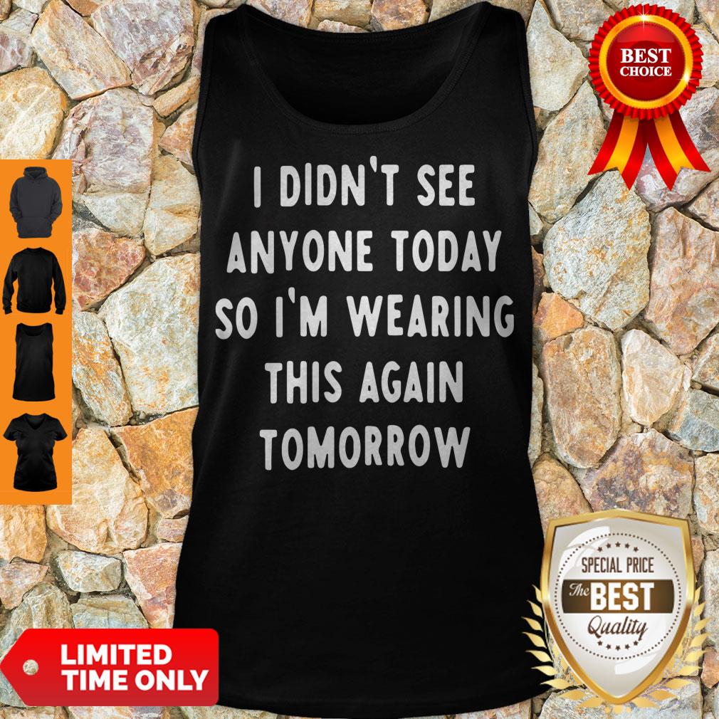 I Didn't See Anyone Today So I'm Wearing This Again Tomorrow Shirt - Image 2