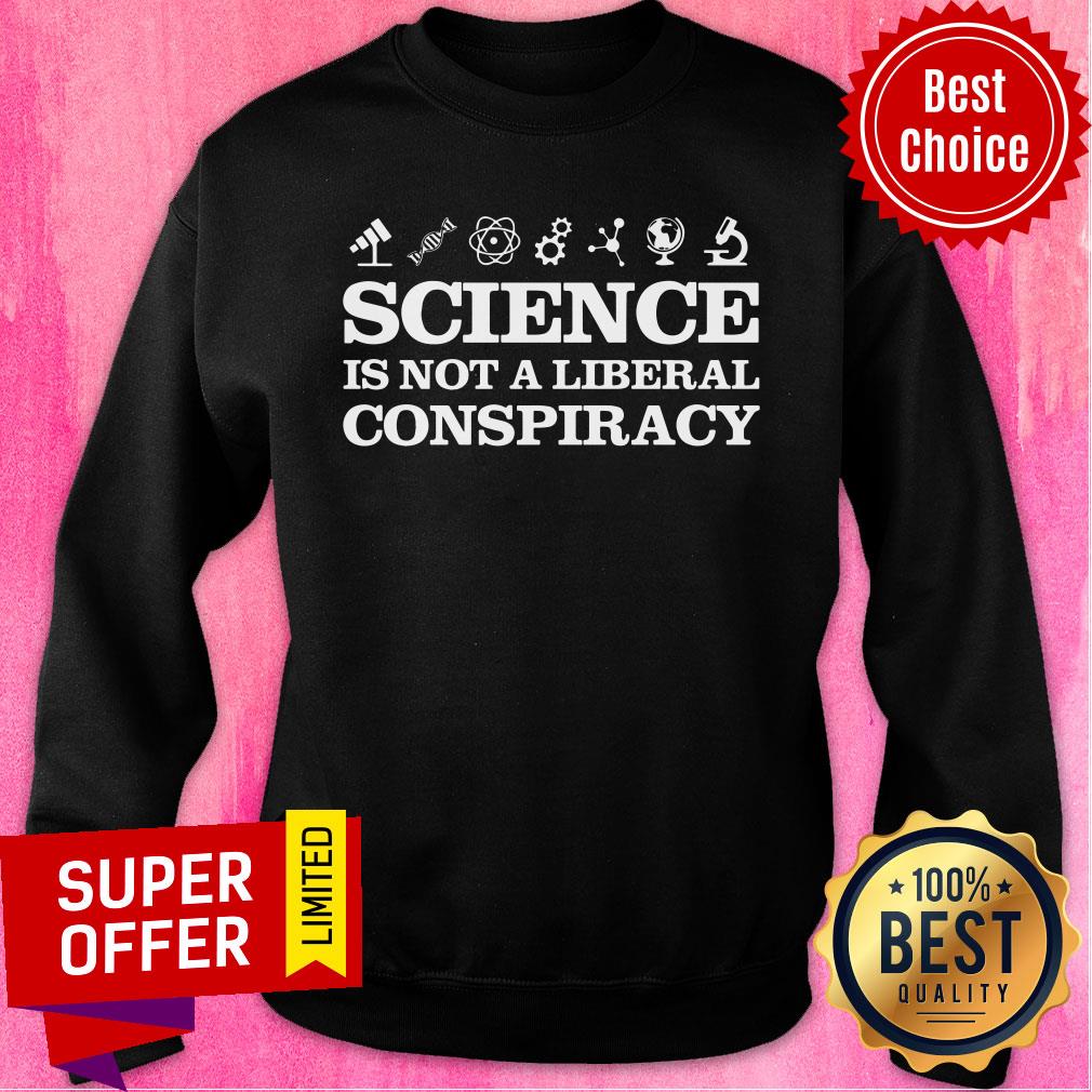 Science Is Not A Liberal Conspiracy Shirt - Image 5