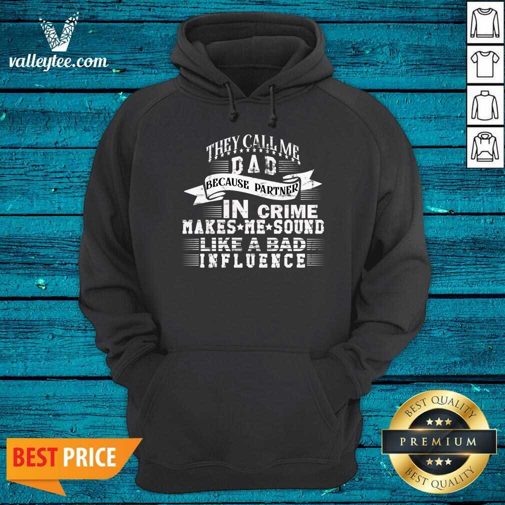 They Call Me Daddy Because Partner In Crime Makes Me Sound Like A Bad Influence Shirt - Image 4