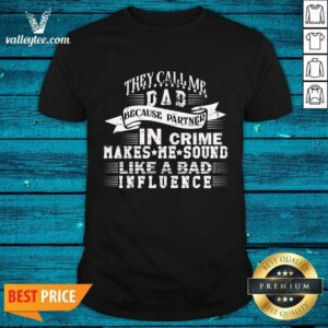 They Call Me Daddy Because Partner In Crime Makes Me Sound Like A Bad Influence Shirt