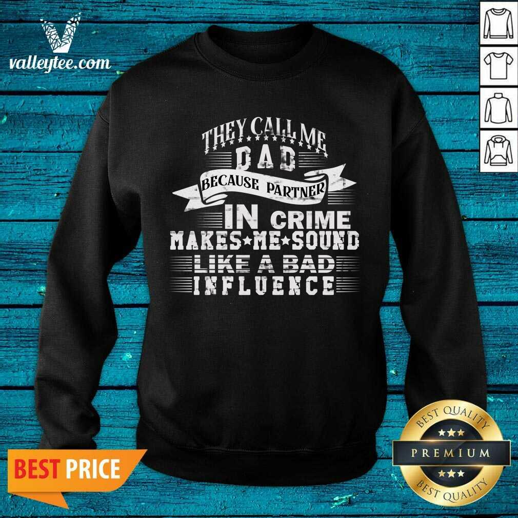 They Call Me Daddy Because Partner In Crime Makes Me Sound Like A Bad Influence Shirt - Image 3