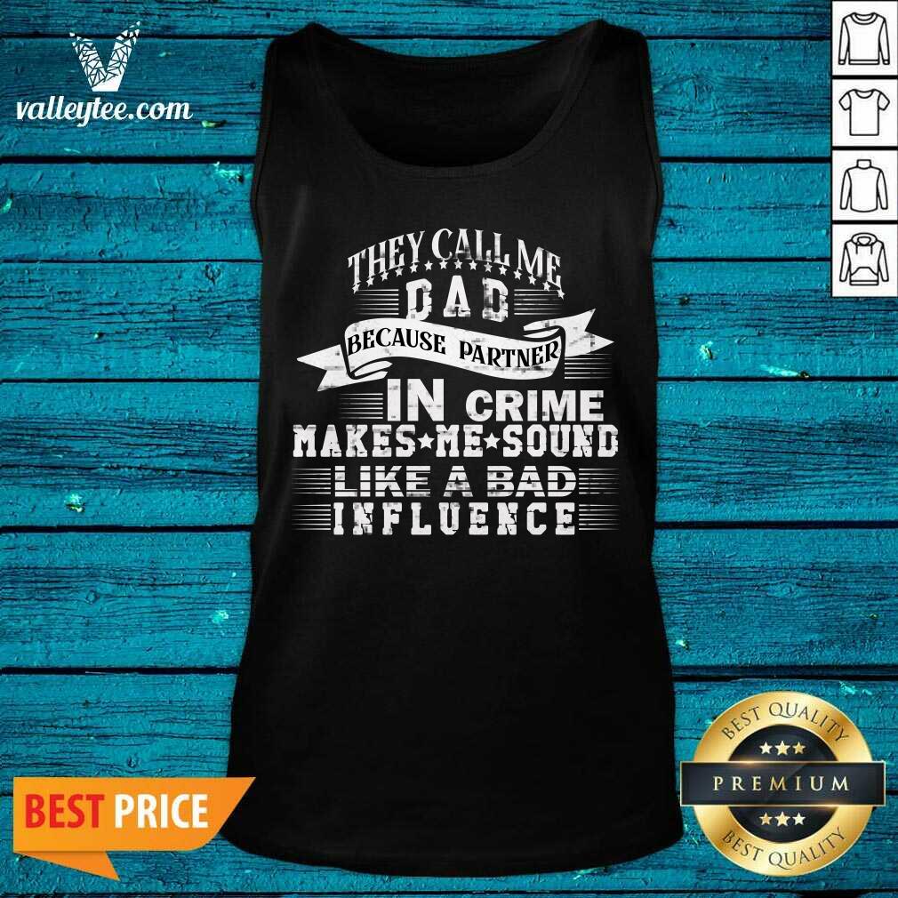 They Call Me Daddy Because Partner In Crime Makes Me Sound Like A Bad Influence Shirt - Image 2