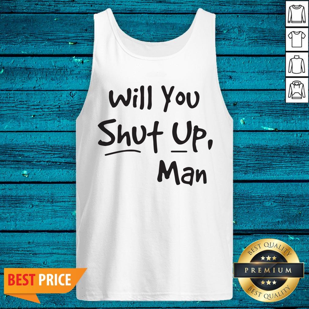 Funny Will You Shut Up Man Shirt - Image 5