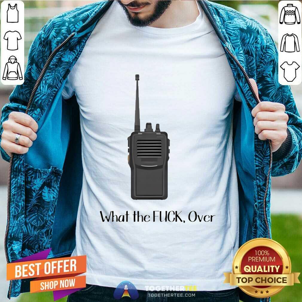 Funny Walkie Talkie What The Over T-Shirt