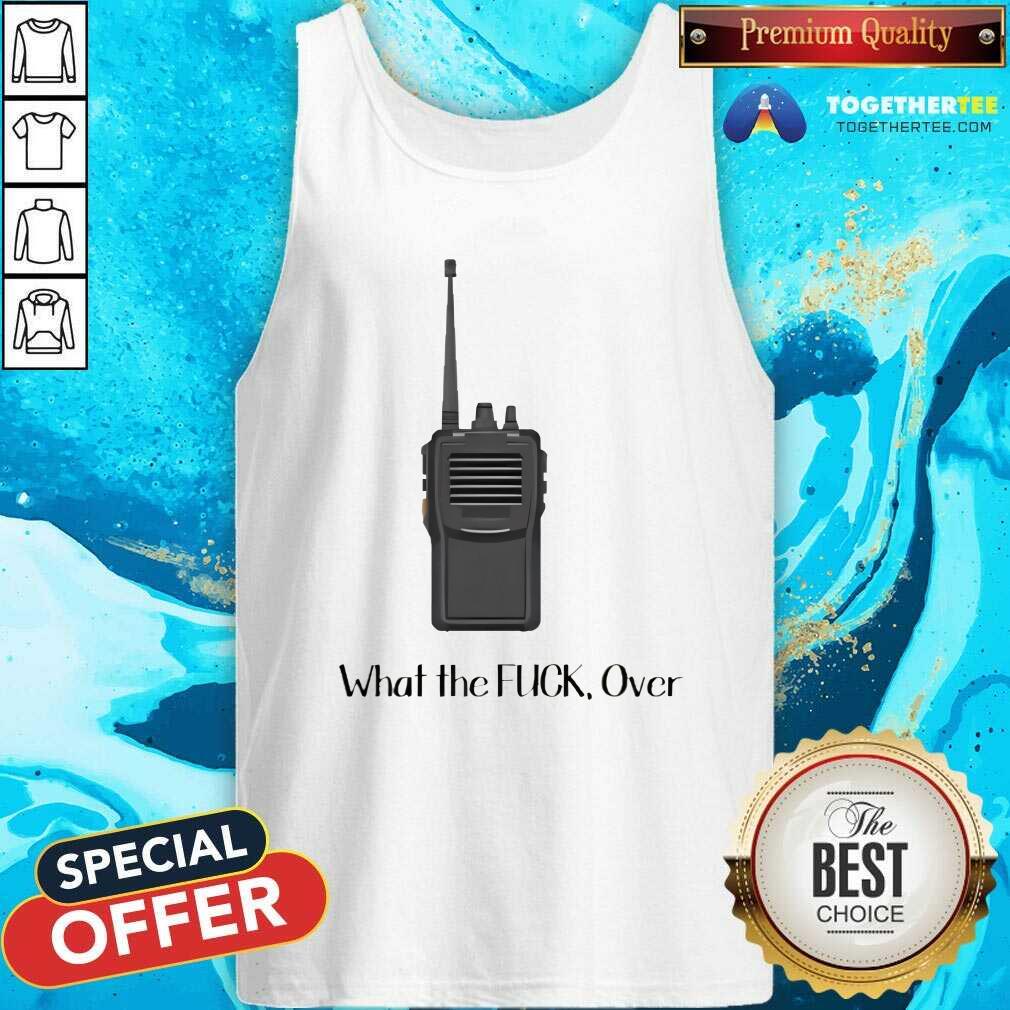 Funny Walkie Talkie What The Over T-Shirt - Image 4