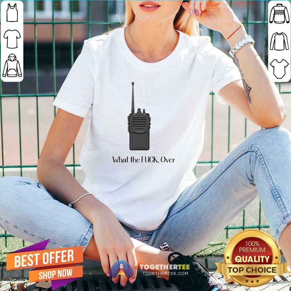 Funny Walkie Talkie What The Over T-Shirt - Image 3