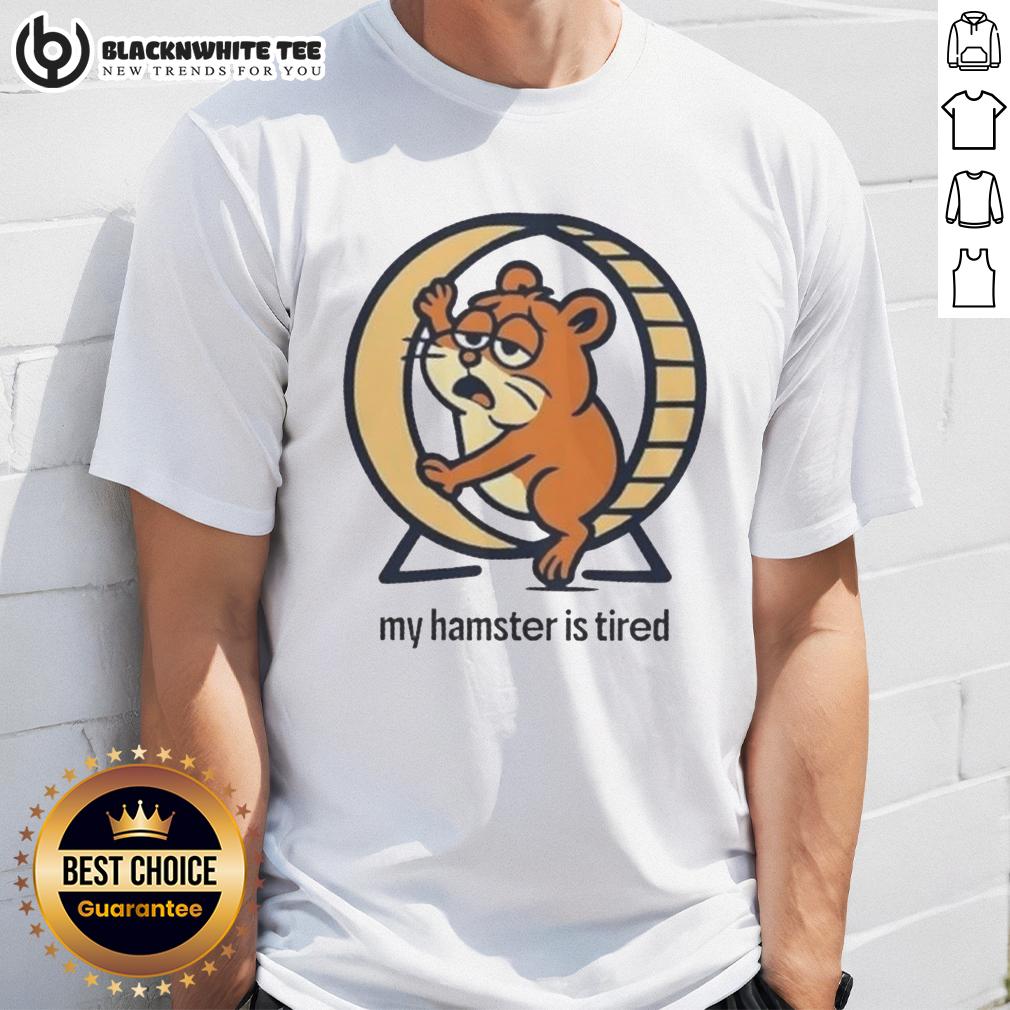 Official My Hamster Is Tired T-Shirt