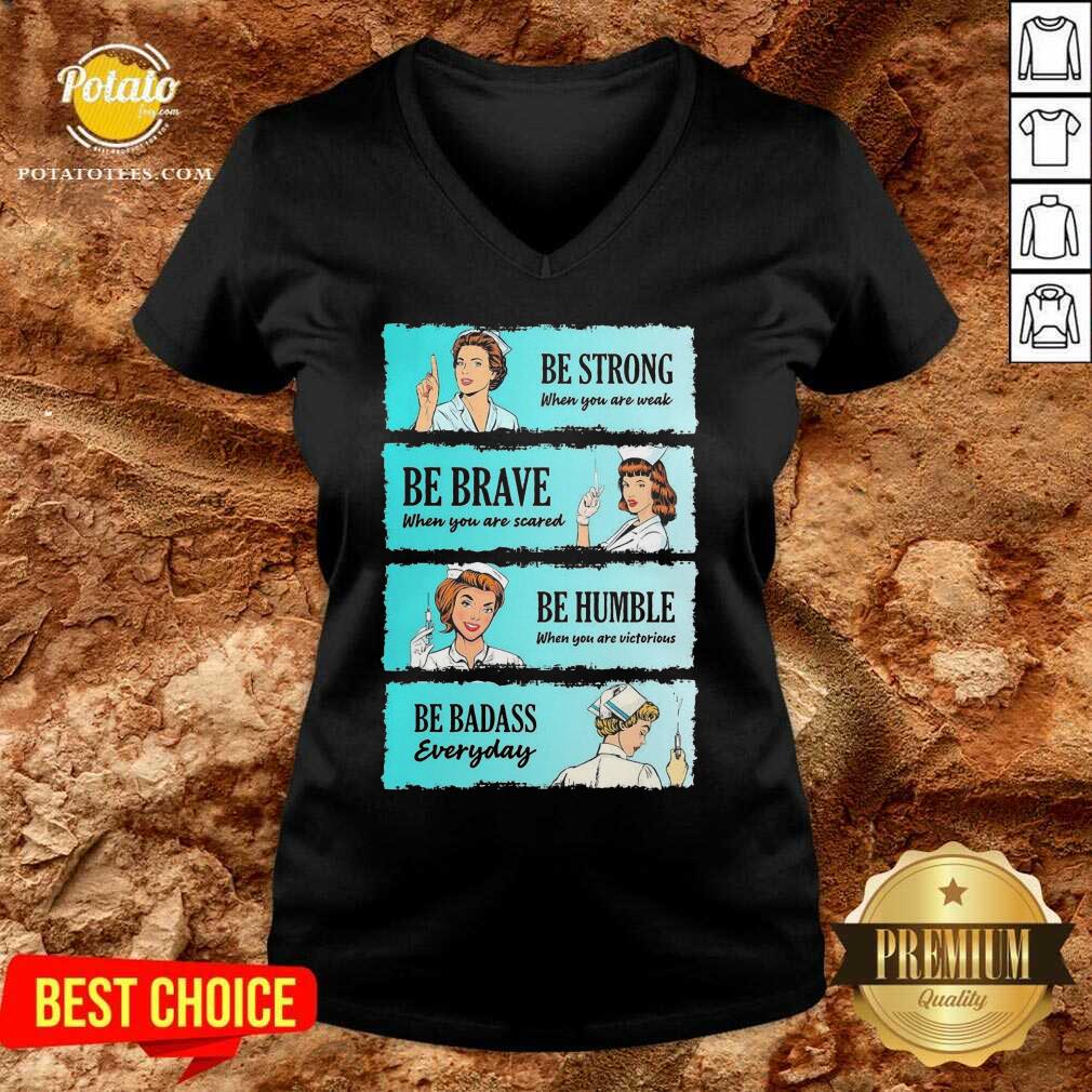 Funny Nurse Be Strong When You Are Weak Be Brave When You Are Scared Be Humble When You Victorious Be Badass Everyday Shirt - Image 3