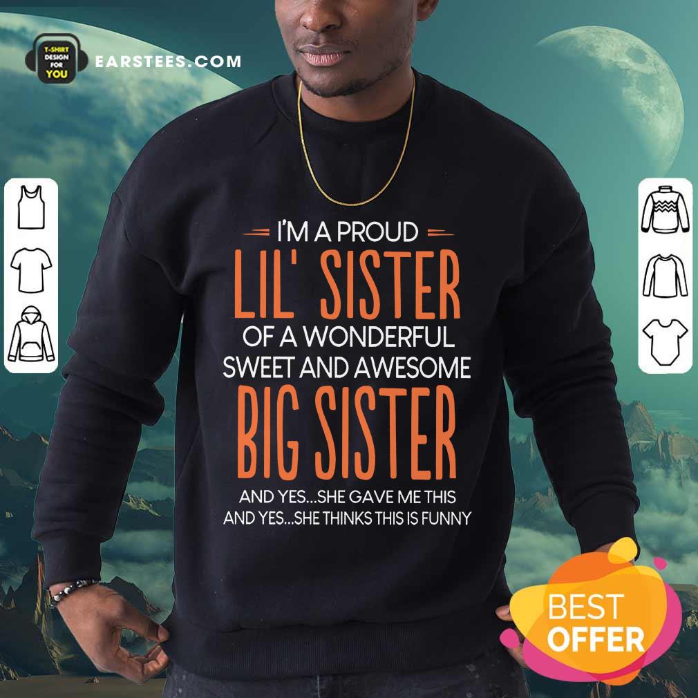 Nice I’m A Proud Lil’ Sister Of A Wonderful Big Sister Shirt - Image 3