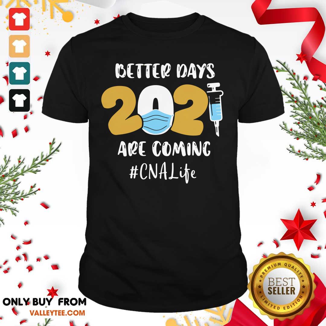 Premium Nurse Better Days 2021 Are Coming CNA Life Shirt