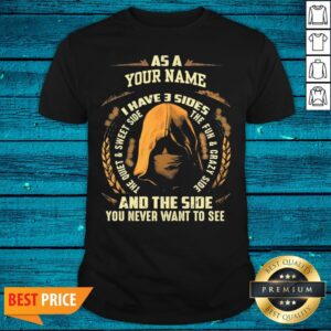 Super Nice Custom Name I Have Three Sides Shirt