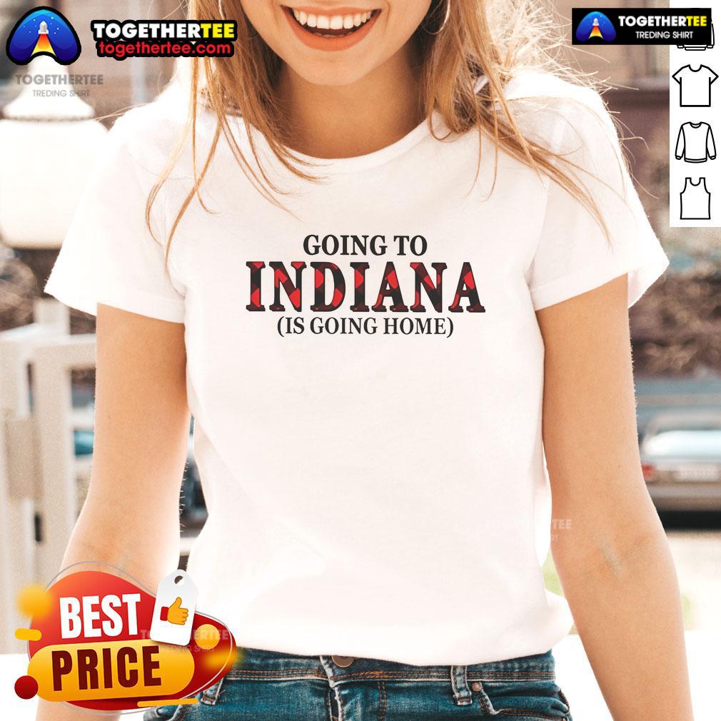 Official Going To Indiana Is Going Home T-Shirt - Image 3