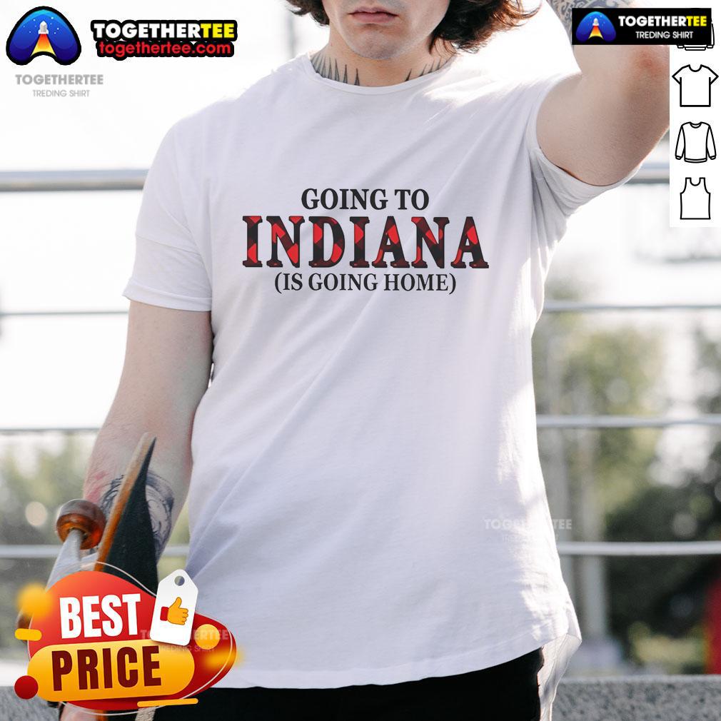 Official Going To Indiana Is Going Home T-Shirt