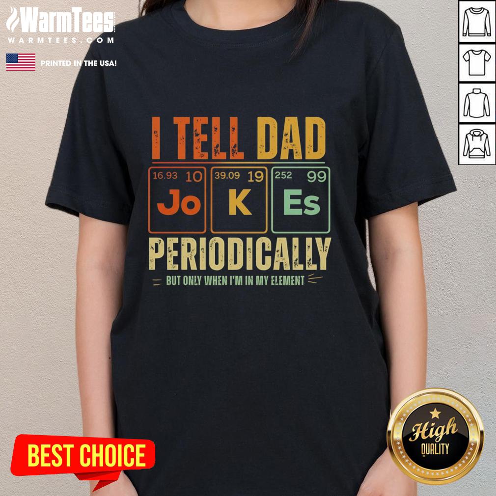 Top I Tell Dad Jokes Periodically But Only When I'm In My Element Retro T-Shirt - Image 3