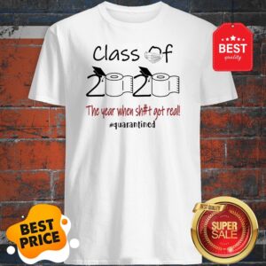 Seniors 2020 The Year When Shit Got Real Shirt