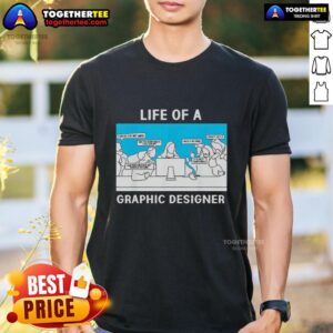 Good Life Of A Graphic Designer Creative Professional T-Shirt