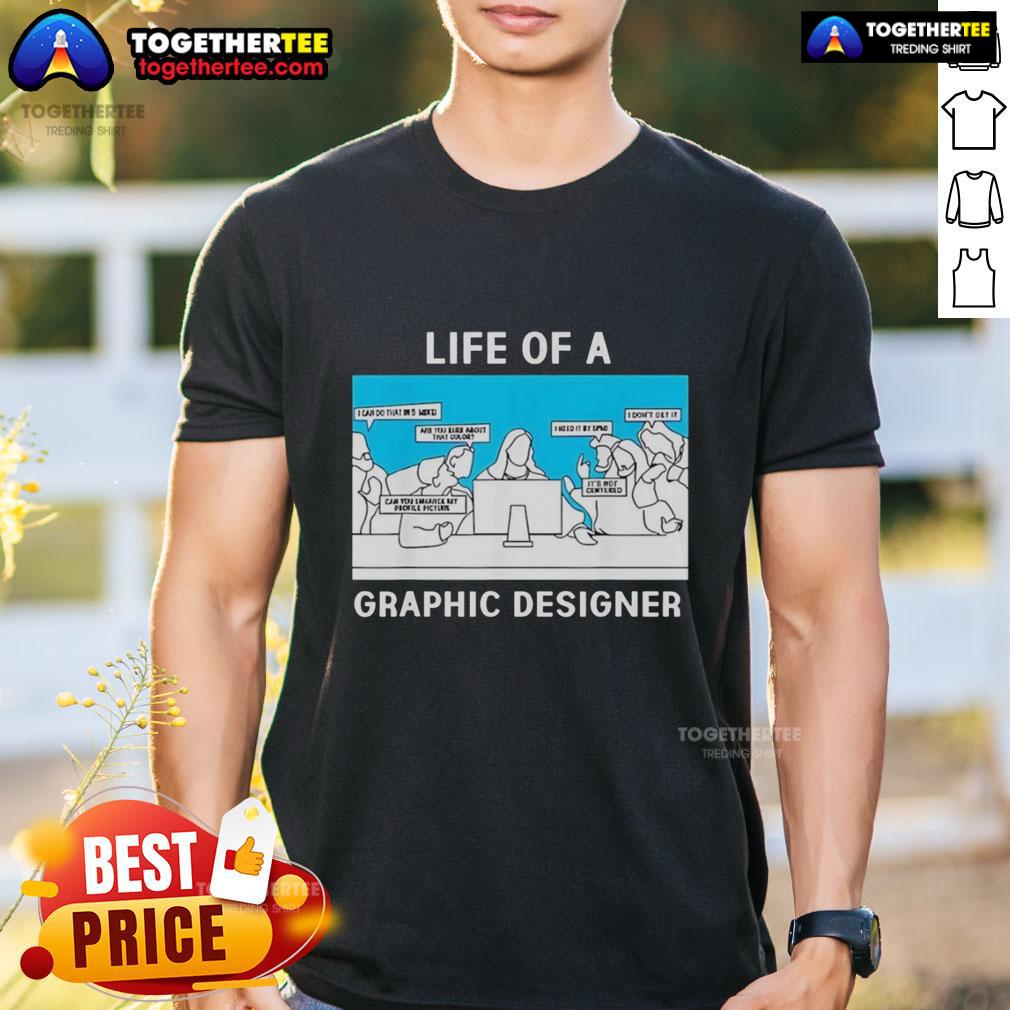 Good Life Of A Graphic Designer Creative Professional T-Shirt