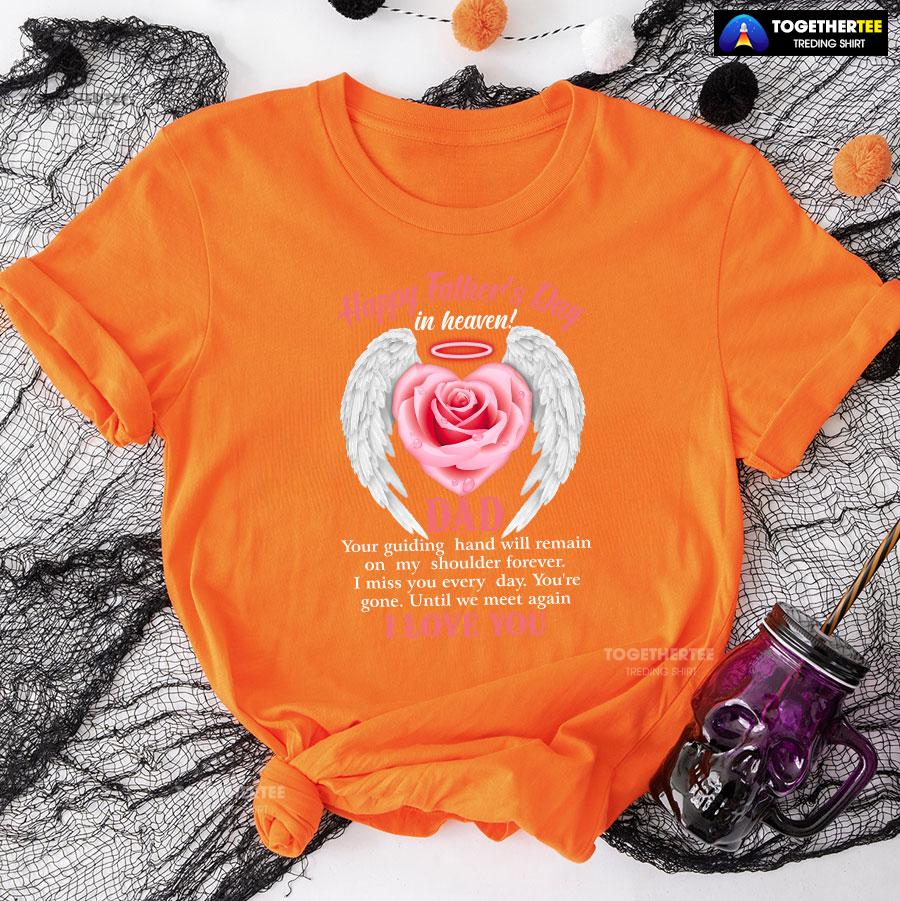 Happy Father’s Day In Heaven Dad I Love You T-Shirt - Image 10