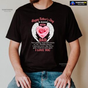 Alternative view of Happy Father’s Day In Heaven Dad I Love You T-Shirt