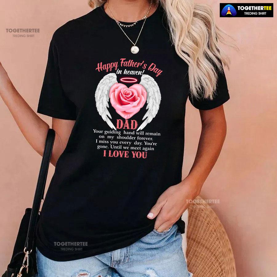 Happy Father’s Day In Heaven Dad I Love You T-Shirt - Image 3