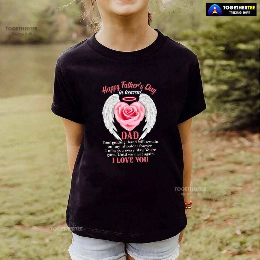 Happy Father’s Day In Heaven Dad I Love You T-Shirt - Image 4