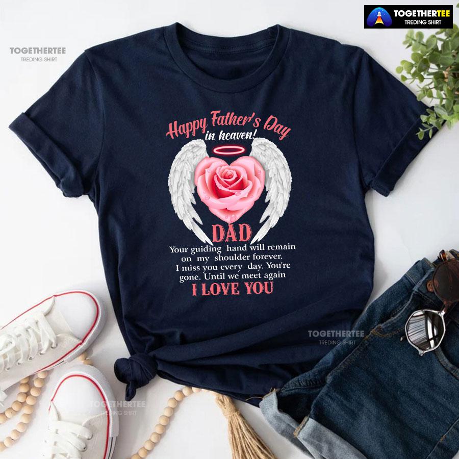 Happy Father’s Day In Heaven Dad I Love You T-Shirt - Image 5