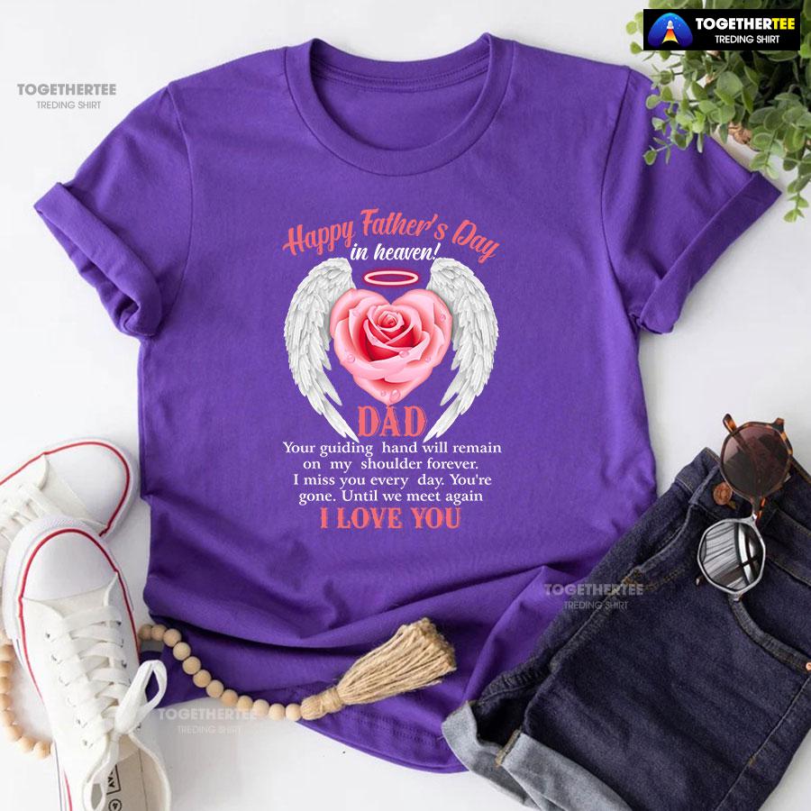 Happy Father’s Day In Heaven Dad I Love You T-Shirt - Image 7