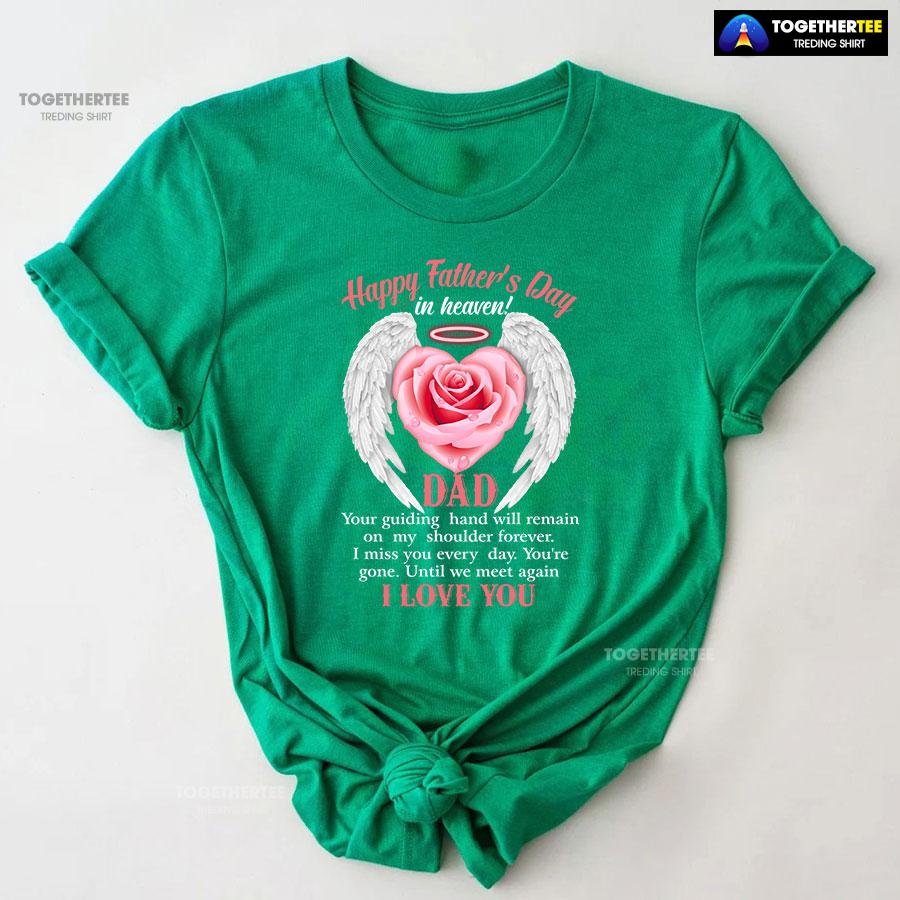 Happy Father’s Day In Heaven Dad I Love You T-Shirt - Image 9