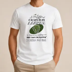 Funny Tell Your Boyfriend If He Says He Ate Leaves Shirt