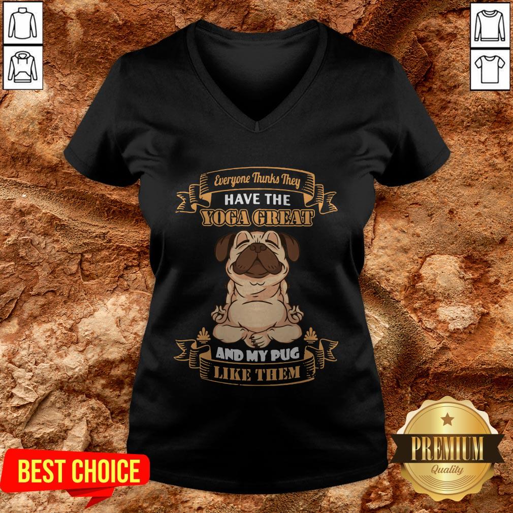Every Thinks They Have The Yoga Great And My Pug Like Them Shirt - Image 2