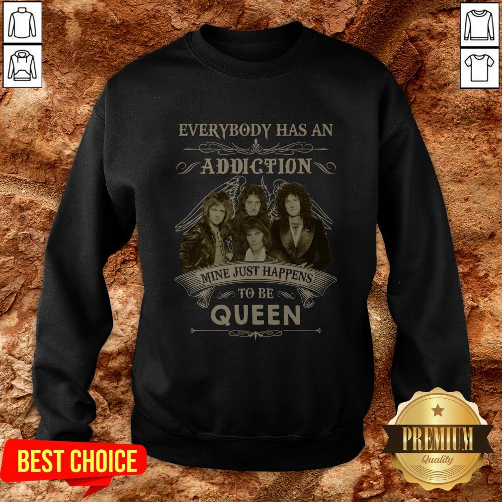 Everybody Has An Addiction Mine Just Happens To Be Queen Shirt - Image 4