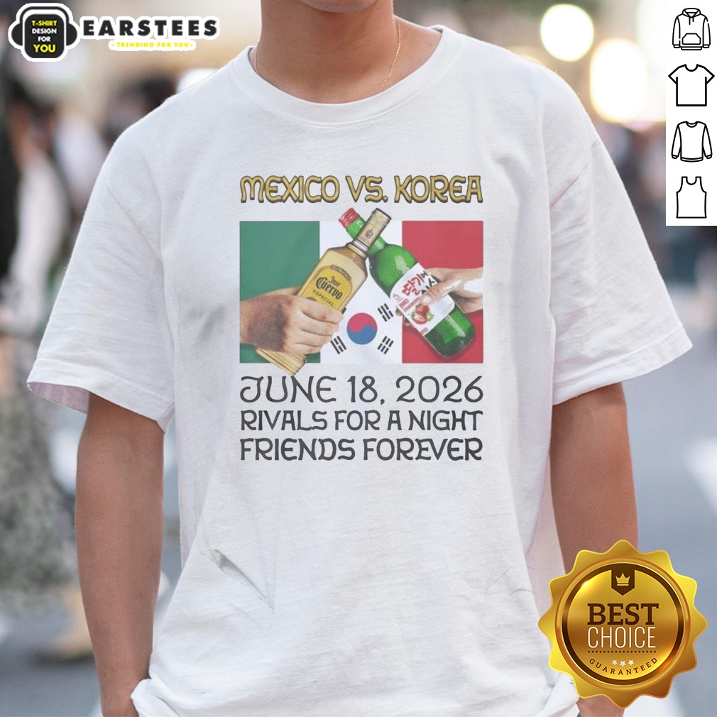 Hot Mexico Vs Korea Rivals For A Night Friends Forever Shirt