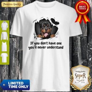Perros Rottweiler If You Don’t Have One You’ll Never Understand Dog Lovers Shirt