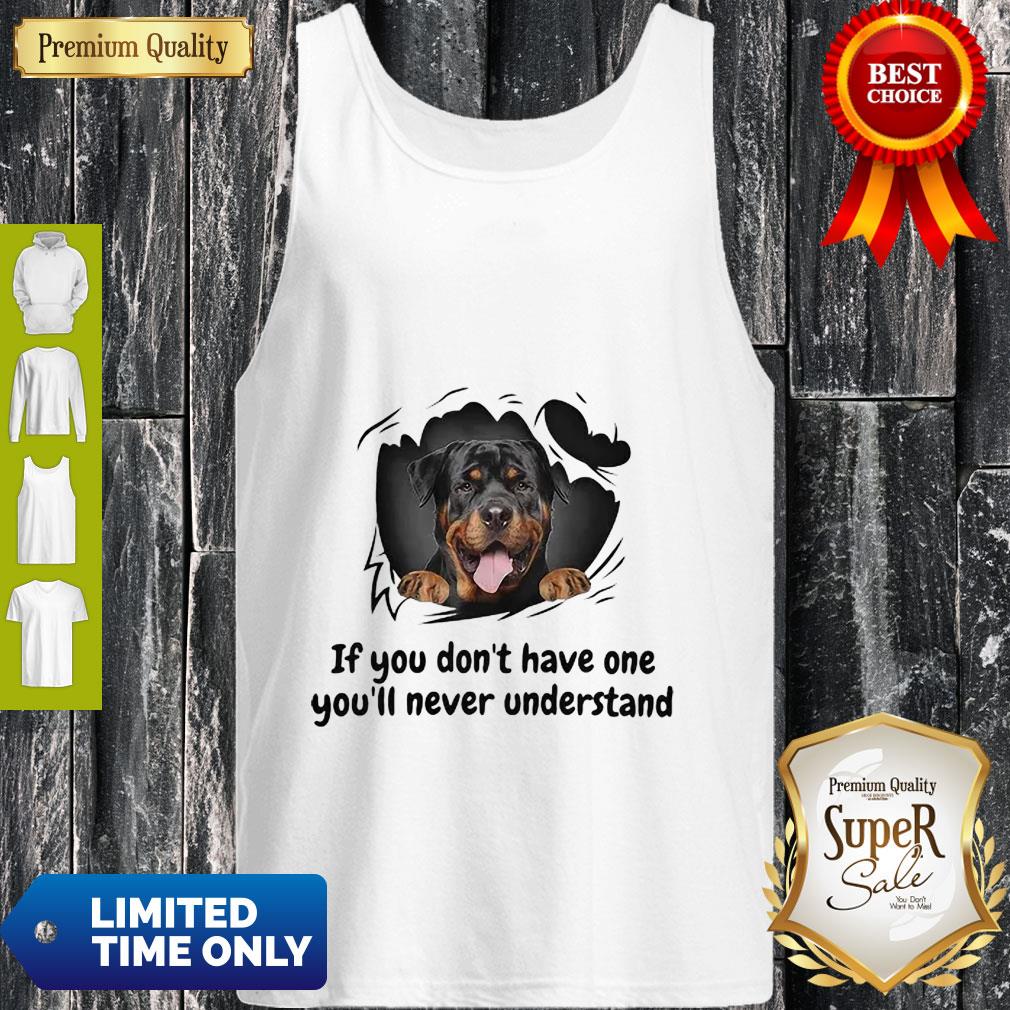 Perros Rottweiler If You Don’t Have One You’ll Never Understand Dog Lovers Shirt - Image 3