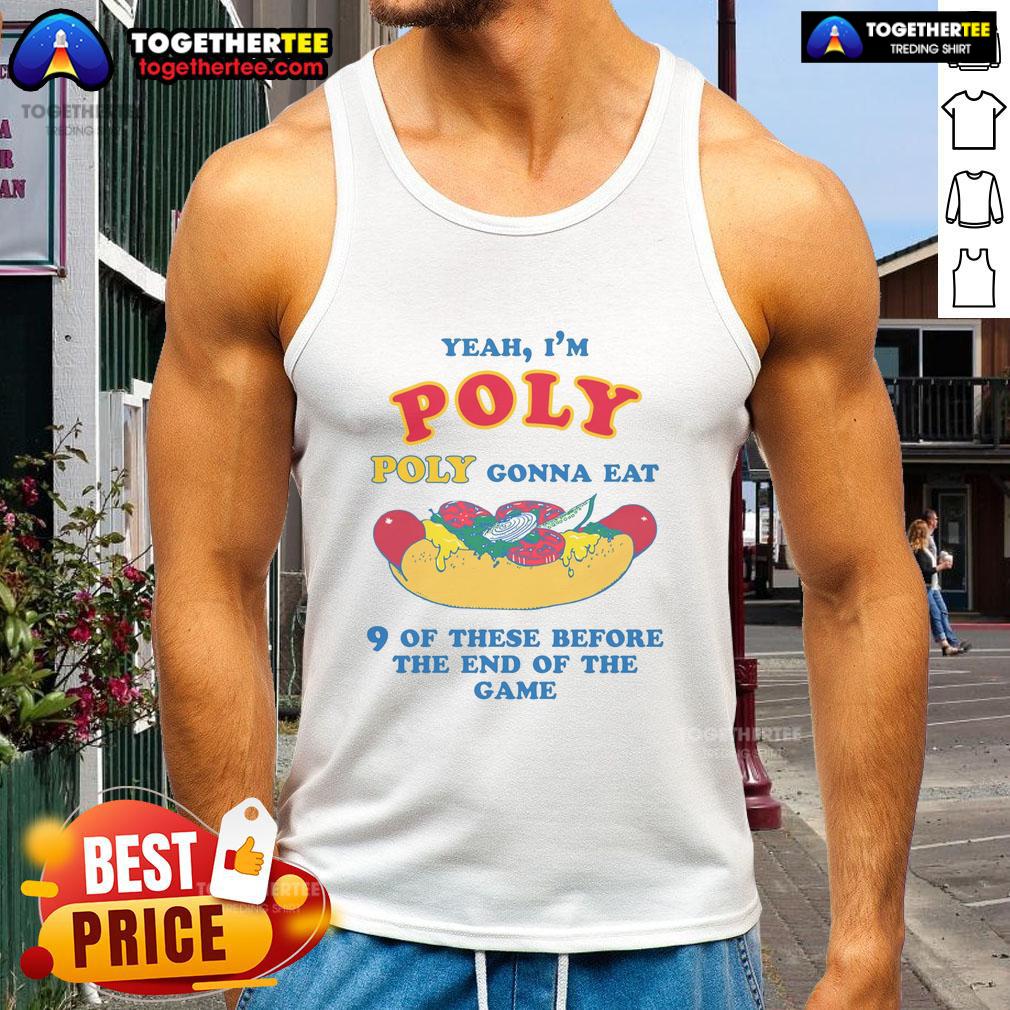 Nice Yeah I'm Poly Poly Gonna Eat 9 Of These Before The End Of The Game T-Shirt - Image 4