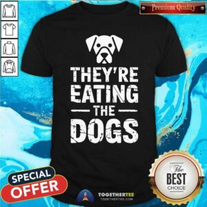 Pretty They're Eating The Dogs T-Shirt