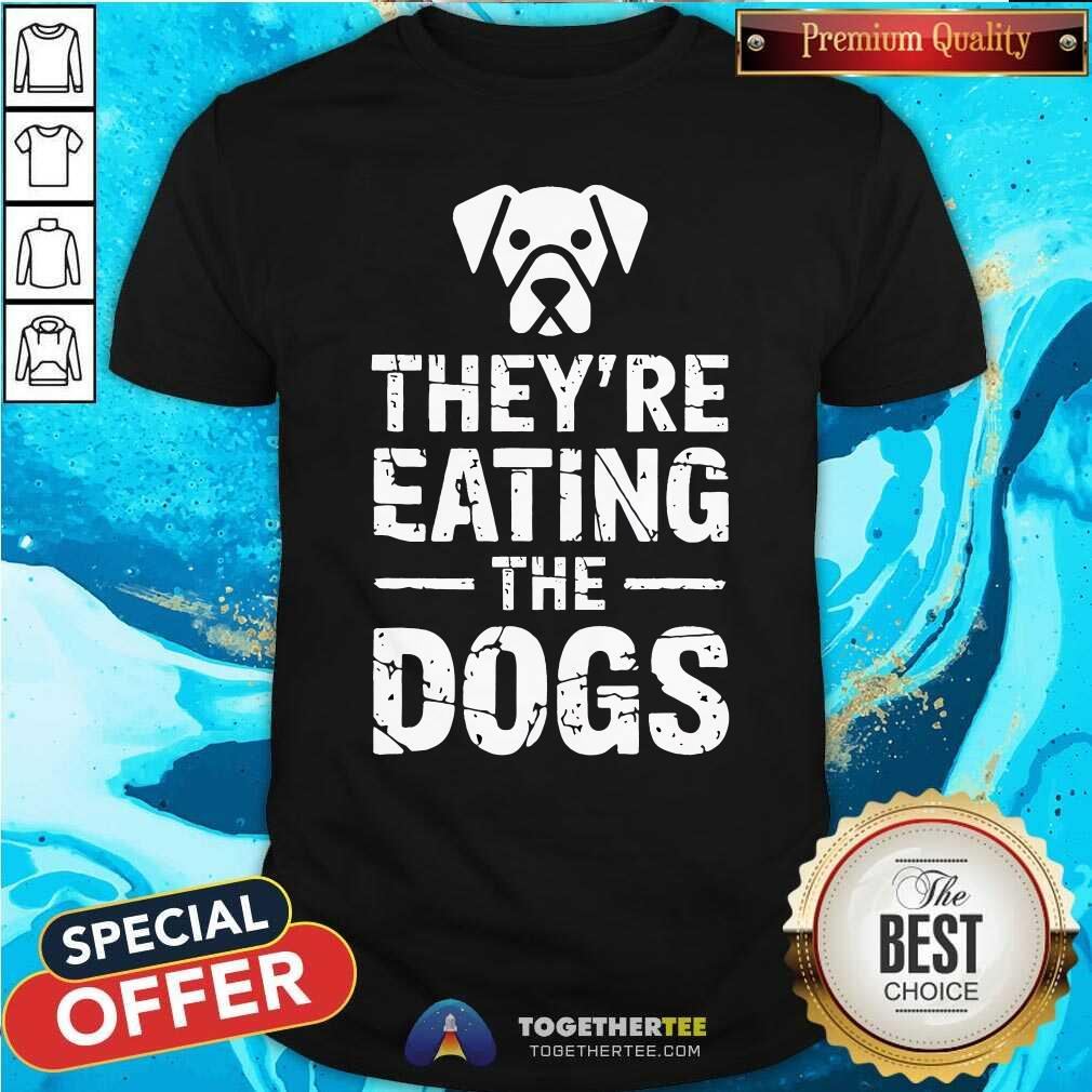 Pretty They're Eating The Dogs T-Shirt