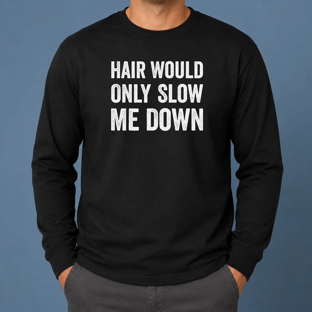 Good Hair Would Only Slow Me Down Bald Funny Shirt - Image 6