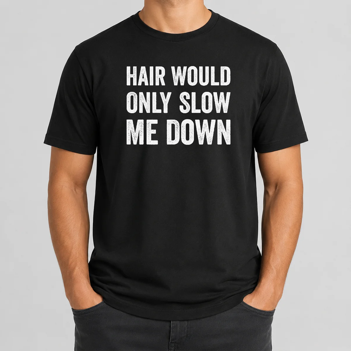 Good Hair Would Only Slow Me Down Bald Funny Shirt