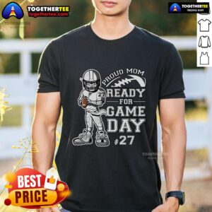 Nice Proud Mom Ready For Game Day T-Shirt