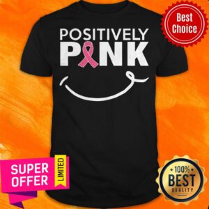 Nice Positively Pink Breast Cancer Shirt