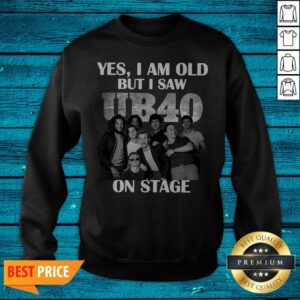 Alternative view of Yes I Am Old But I Saw UB40 On Stage Shirt