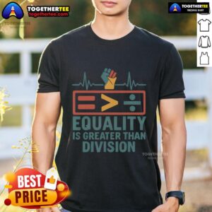 Top Equality Is Greater Than Division Premium T-Shirt