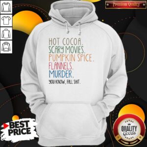 Alternative view of Good Hot Cocoa Scary Movies Pumpkin Spice Flannels Murder You Know Fall Shit Shirt