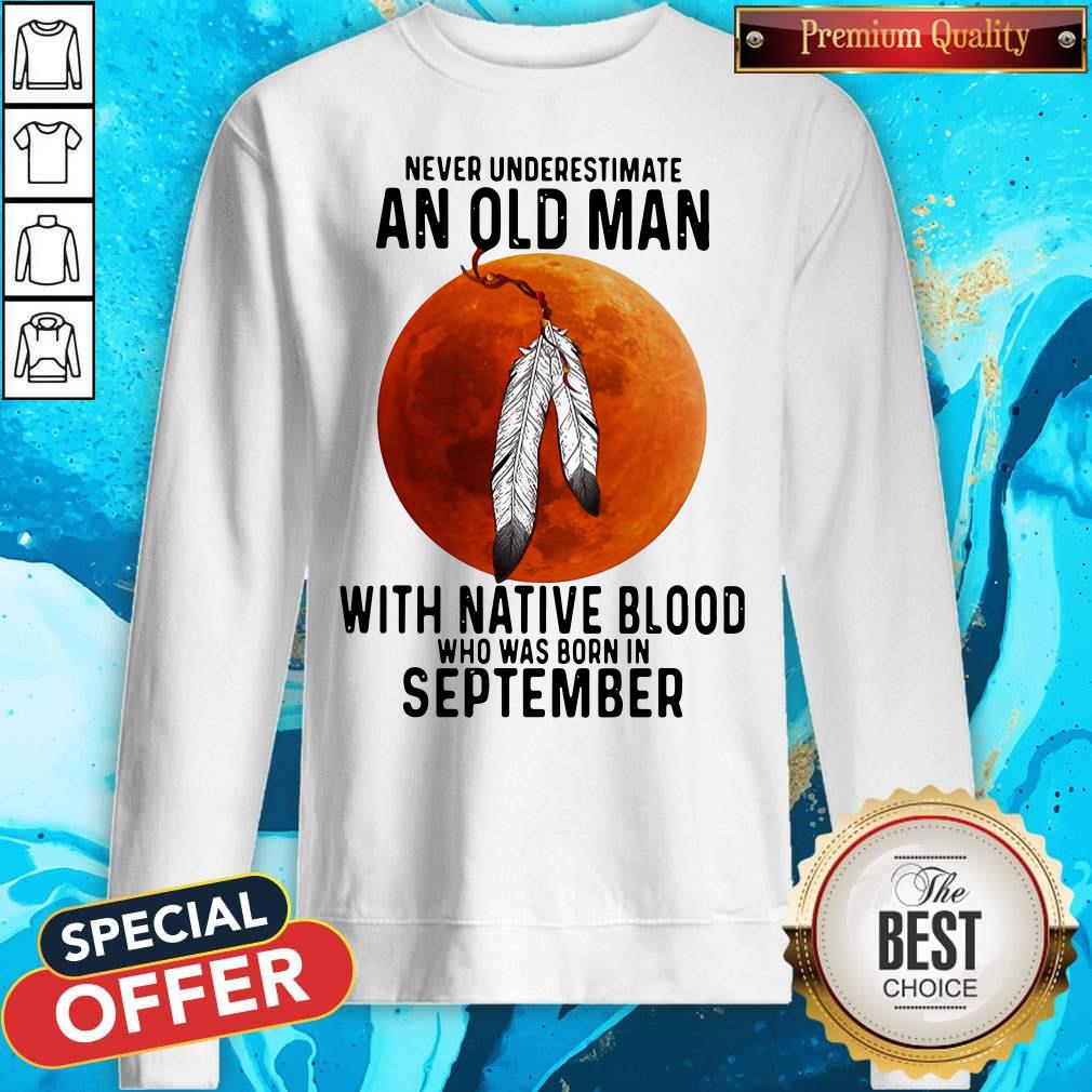 Never Underestimate An Old Man With Native Blood And Was Born In September Shirt - Image 4