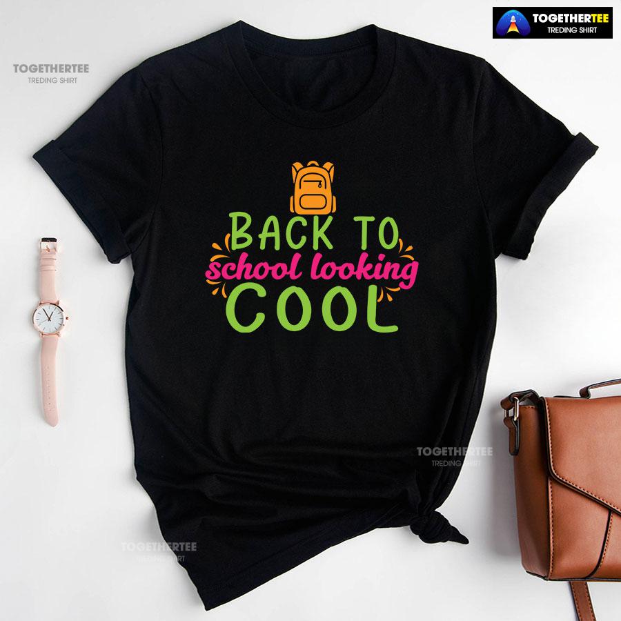 Back To School Looking Cool Backpack Student Teacher T-Shirt