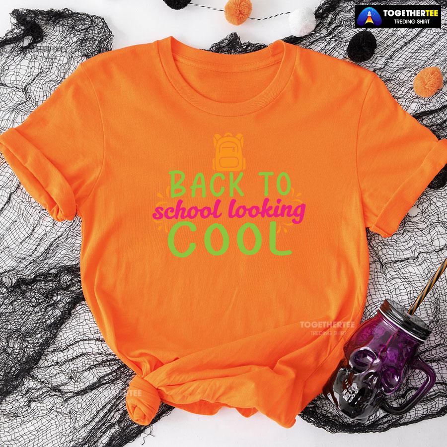 Back To School Looking Cool Backpack Student Teacher T-Shirt - Image 10