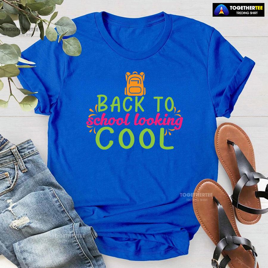 Back To School Looking Cool Backpack Student Teacher T-Shirt - Image 6