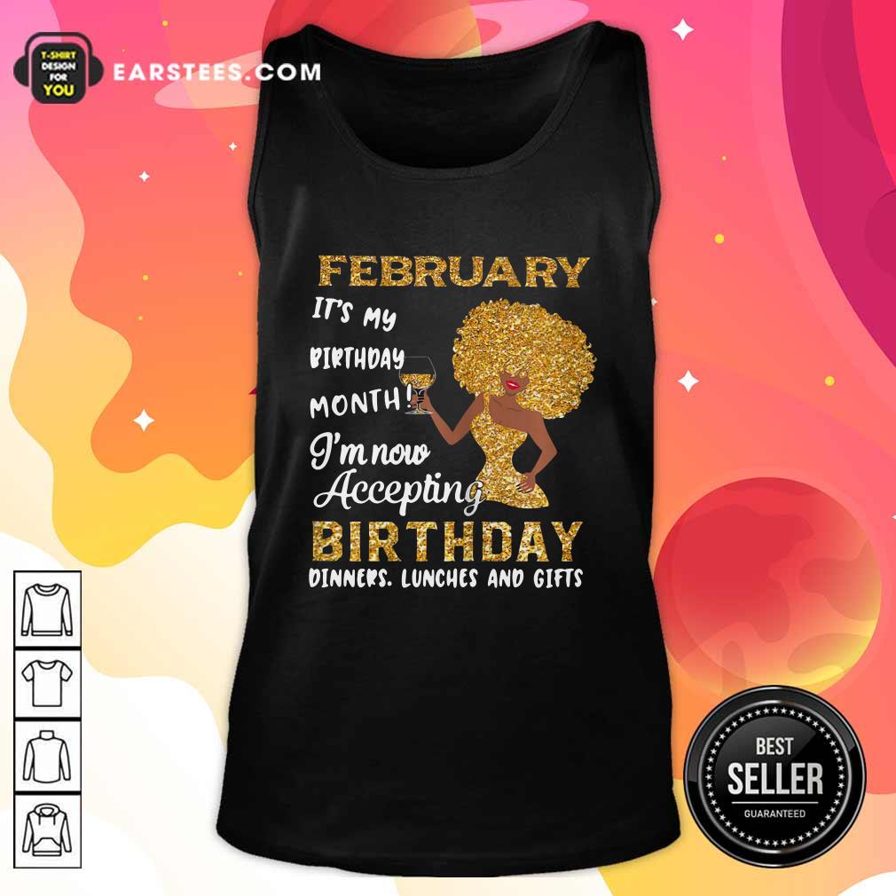 Funny 1February Its My Birthday Month Im Now Accepting Birthday Dinners Lunches And Gifts Shirt - Image 4