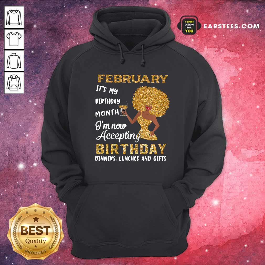 Funny 1February Its My Birthday Month Im Now Accepting Birthday Dinners Lunches And Gifts Shirt - Image 2
